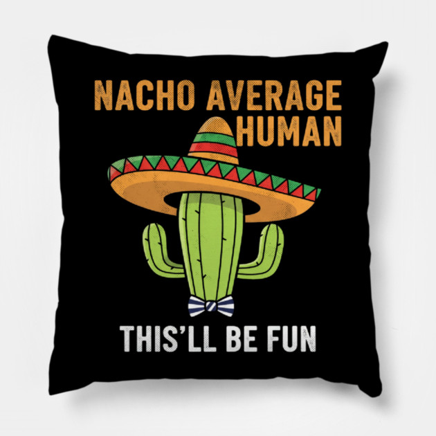 Nacho Average Human Funny Cactus Sombrero Gifts Tee Pillow by OUTFITPAW