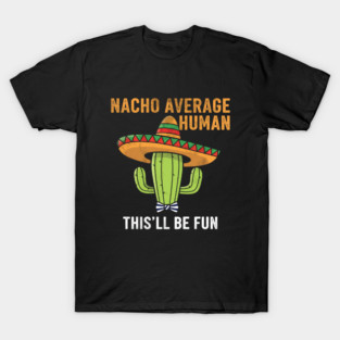 Nacho Average Human Funny Cactus Sombrero Gifts Tee T-Shirt