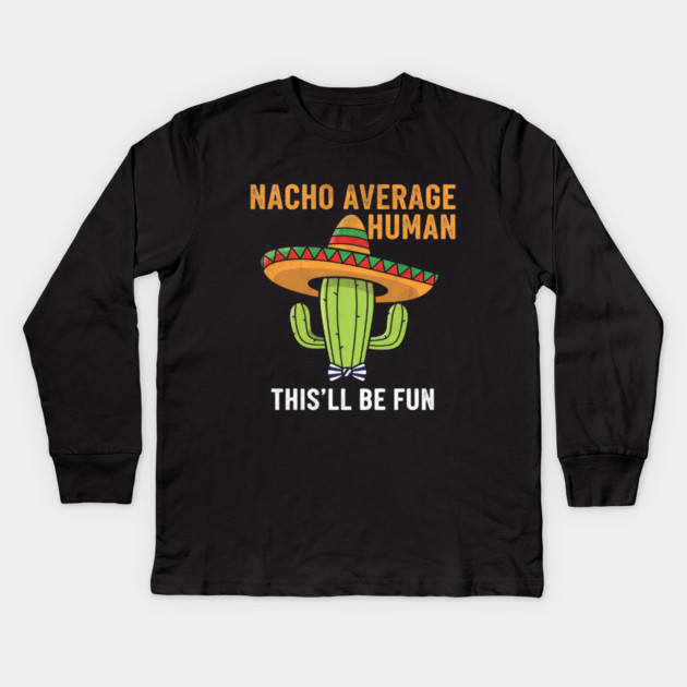 Nacho Average Human Funny Cactus Sombrero Gifts Tee Kids Long Sleeve T-Shirt by OUTFITPAW