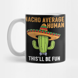 Nacho Average Human Funny Cactus Sombrero Gifts Tee Mug