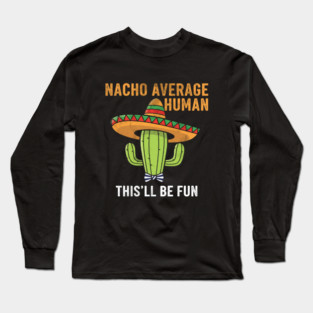 Nacho Average Human Funny Cactus Sombrero Gifts Tee Long Sleeve T-Shirt