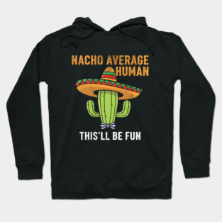 Nacho Average Human Funny Cactus Sombrero Gifts Tee Hoodie