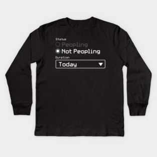 Not Peopling Today Kids Long Sleeve T-Shirt