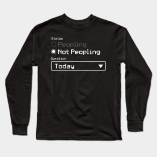 Not Peopling Today Long Sleeve T-Shirt