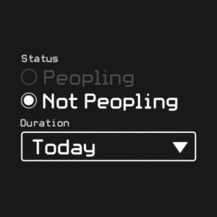 Not Peopling Today T-Shirt
