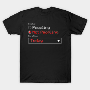 Not Peopling Today T-Shirt