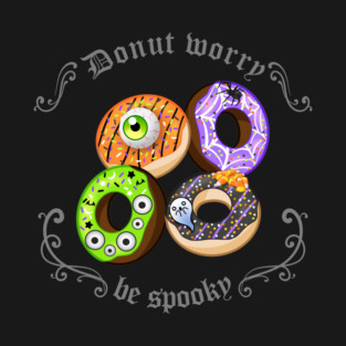 Donut worry, be spooky T-Shirt