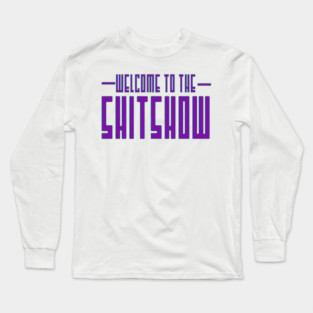 Welcome to the Shitshow Long Sleeve T-Shirt