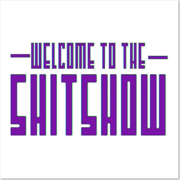 Welcome to the Shitshow Wall Art by Shit Post Hero