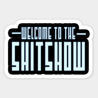 Welcome to the Shitshow Magnet