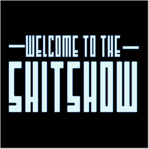 Welcome to the Shitshow Wall Art by Shit Post Hero