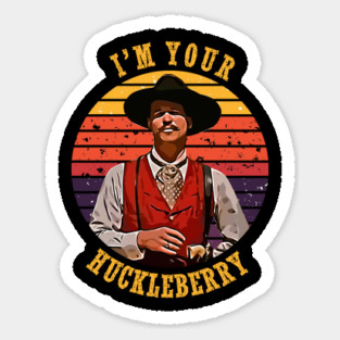 I’m Your Huckleberry Magnet