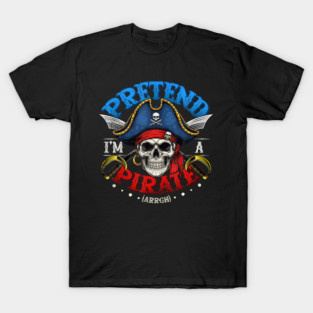 Pretend I'm A Pirate Halloween T-Shirt