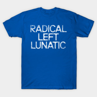 Radical Left Lunatic T-Shirt