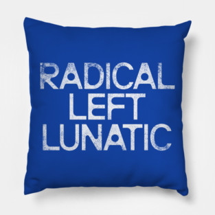 Radical Left Lunatic Pillow