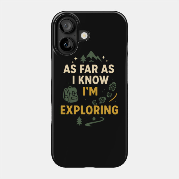 As Far As I Know I’m Exploring – Funny Hiking & Adventure Graphic Phone Case by MakerMind8.2