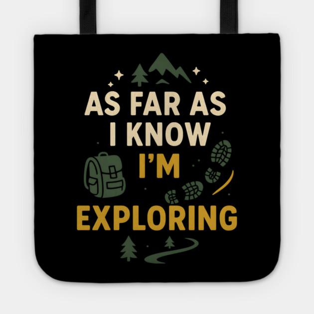 As Far As I Know I’m Exploring – Funny Hiking & Adventure Graphic Tote by MakerMind8.2
