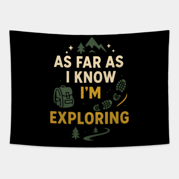 As Far As I Know I’m Exploring – Funny Hiking & Adventure Graphic Tapestry by MakerMind8.2