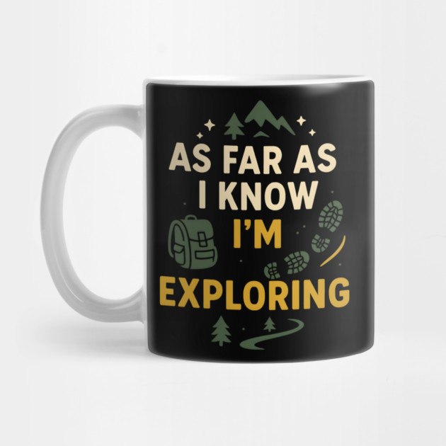 As Far As I Know I’m Exploring – Funny Hiking & Adventure Graphic by MakerMind8.2