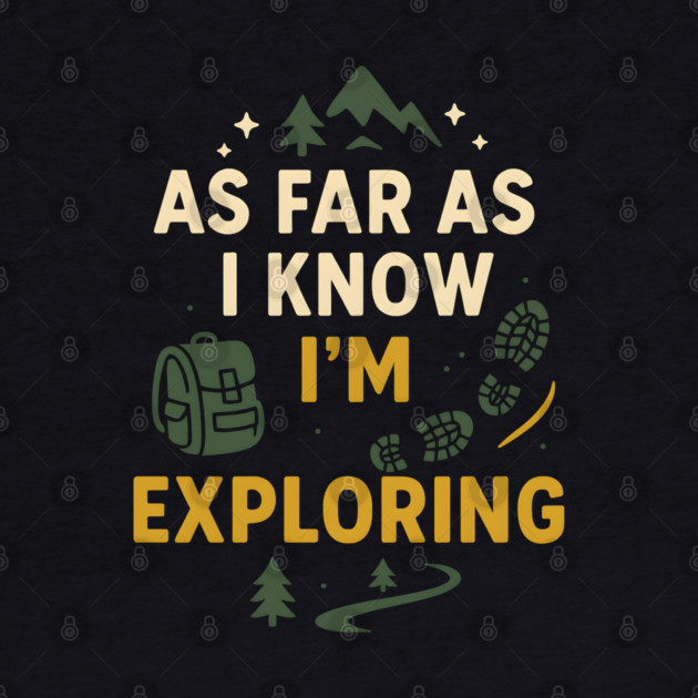 As Far As I Know I’m Exploring – Funny Hiking & Adventure Graphic by MakerMind8.2