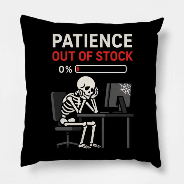 Patience Out of Stock – Funny Skeleton Office Graphic Gift Pillow by MakerMind8.2