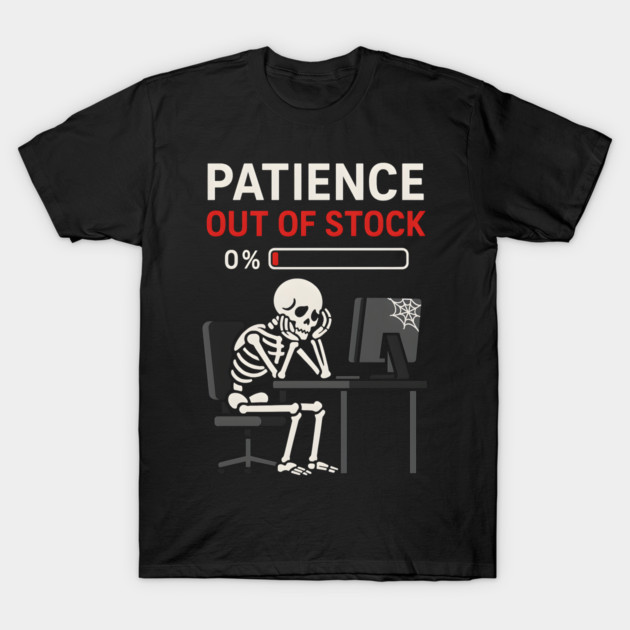 Patience Out of Stock – Funny Skeleton Office Graphic Gift T-Shirt by MakerMind8.2