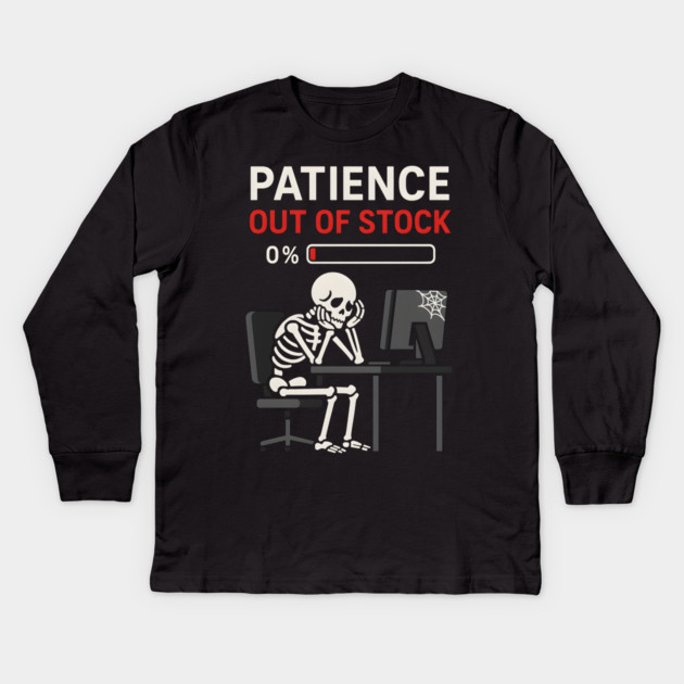 Patience Out of Stock – Funny Skeleton Office Graphic Gift Kids Long Sleeve T-Shirt by MakerMind8.2