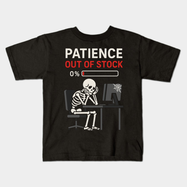 Patience Out of Stock – Funny Skeleton Office Graphic Gift Kids T-Shirt by MakerMind8.2