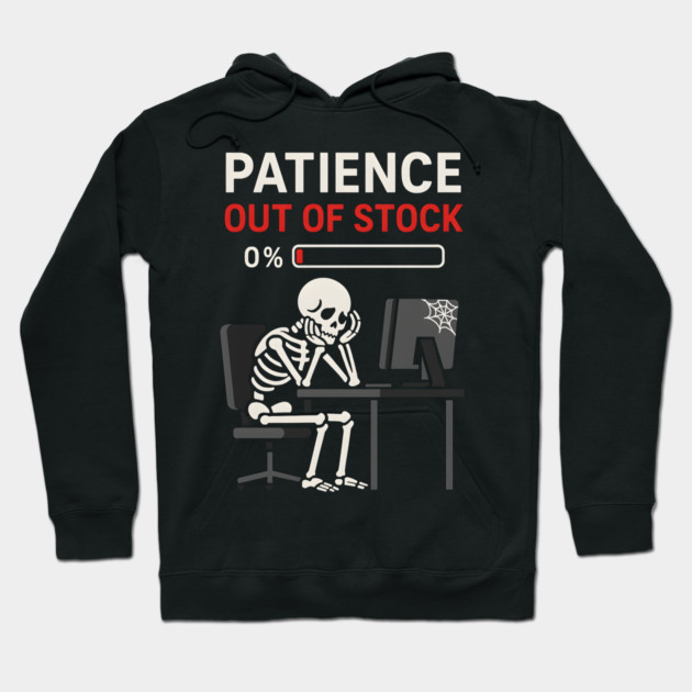 Patience Out of Stock – Funny Skeleton Office Graphic Gift Hoodie by MakerMind8.2