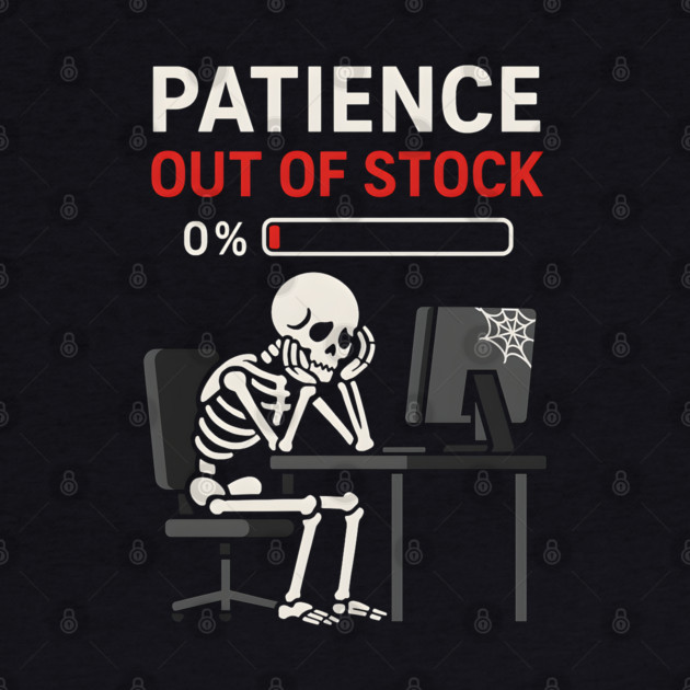Patience Out of Stock – Funny Skeleton Office Graphic Gift by MakerMind8.2