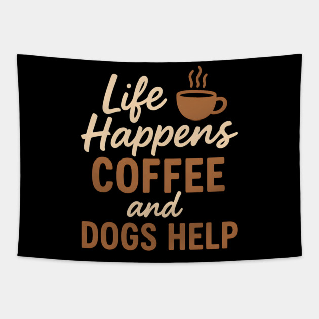 Life Happens Coffee and Dogs Help – Funny Coffee Dog Lover Gift Tapestry by MakerMind8.2
