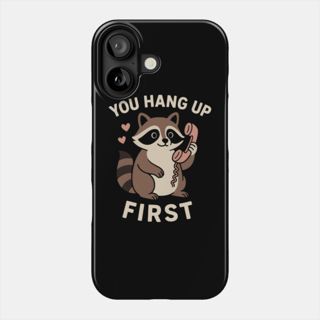 You Hang Up First – Cute Raccoon Love & Romantic Humor Graphic Phone Case by MakerMind8.2