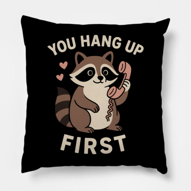 You Hang Up First – Cute Raccoon Love & Romantic Humor Graphic Pillow by MakerMind8.2
