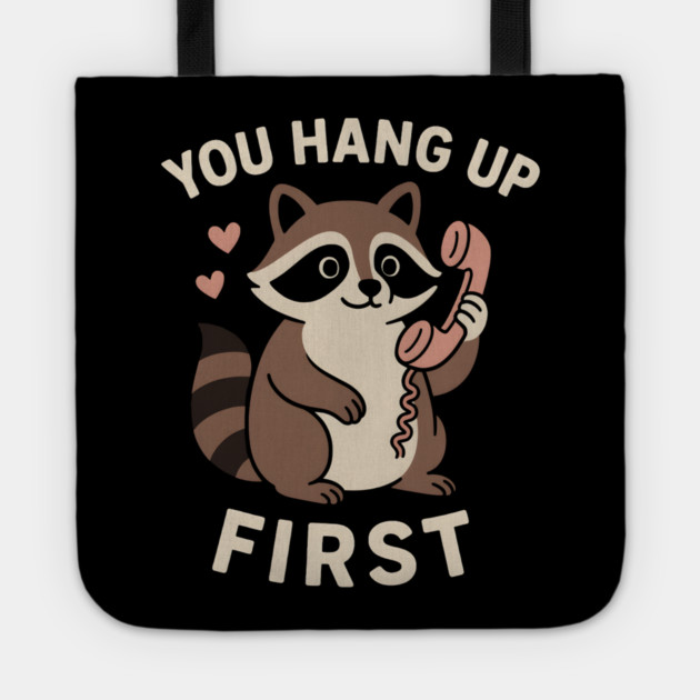 You Hang Up First – Cute Raccoon Love & Romantic Humor Graphic Tote by MakerMind8.2
