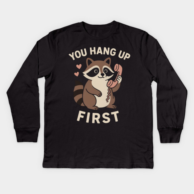 You Hang Up First – Cute Raccoon Love & Romantic Humor Graphic Kids Long Sleeve T-Shirt by MakerMind8.2