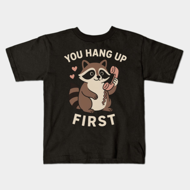 You Hang Up First – Cute Raccoon Love & Romantic Humor Graphic Kids T-Shirt by MakerMind8.2