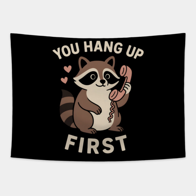 You Hang Up First – Cute Raccoon Love & Romantic Humor Graphic Tapestry by MakerMind8.2