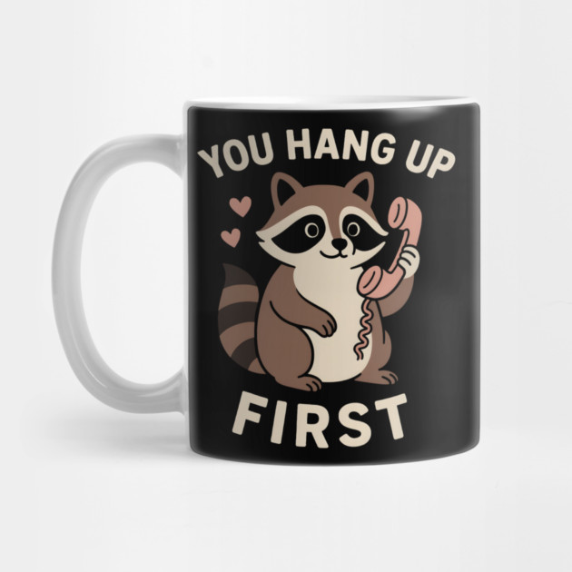 You Hang Up First – Cute Raccoon Love & Romantic Humor Graphic by MakerMind8.2