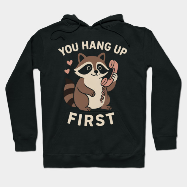 You Hang Up First – Cute Raccoon Love & Romantic Humor Graphic Hoodie by MakerMind8.2