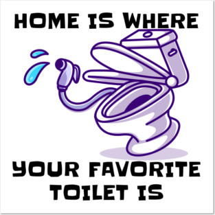 Home Is Where Your Favorite Toilet Is | Bathroom Humor | Funny Home Quote Posters and Art