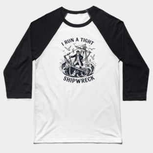 i-run-a-tight-shipwreck Baseball T-Shirt