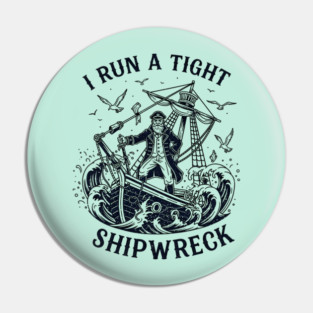 i-run-a-tight-shipwreck Pin