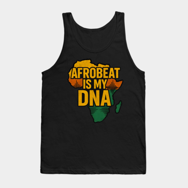Afrobeat Is My DNA Tank Top by Adwoa's Store