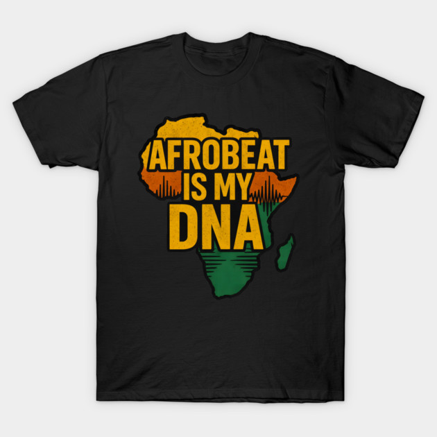 Afrobeat Is My DNA T-Shirt by Adwoa's Store