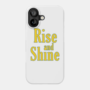 Rise And Shine Phone Case