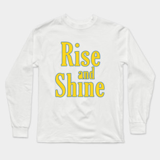 Rise And Shine Long Sleeve T-Shirt