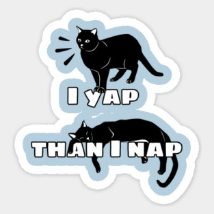 Funny Cat Quote – I Yap Than I Nap Design Sticker