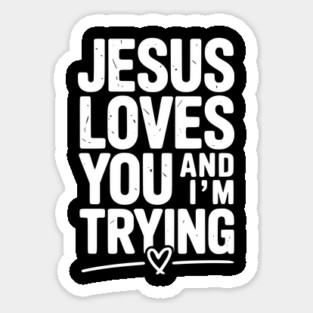 Jesus Loves You and I’m Trying Magnet