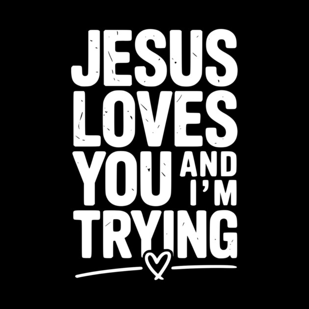 Jesus Loves You and I’m Trying by Frank Ring