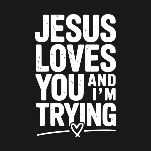 Jesus Loves You and I’m Trying by Frank Ring